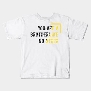 You are the brother like no other Kids T-Shirt